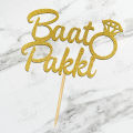 Baat Pakki Cake Topper For Party Celebration, Wedding Anniversary, Shaadi Toppers & Engagement Party cake Decoration Supplies. 