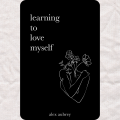 Learning To Love Myself by alex aubrey. 