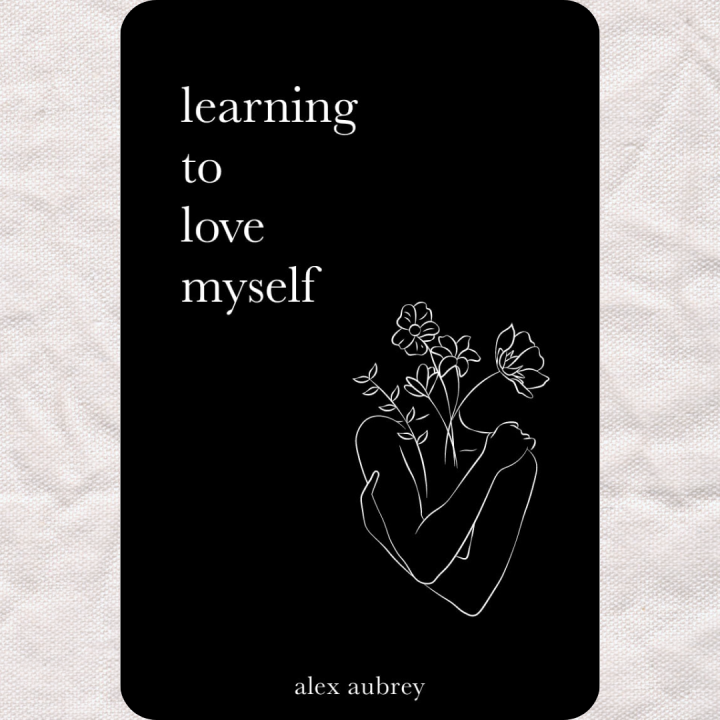 Learning To Love Myself by alex aubrey