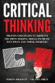 Critical Thinking Proven Strategies to Improve Decision Making Skills, Increase Intuition and Think Smarter by Simon Bradley (Author). 