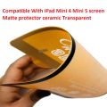 Compatible With iPad Mini 4 Mini 5 screen Matte protector ceramic Transparent. 