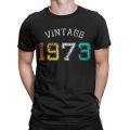 Men T-Shirts Born In 1973 Birth Year Gift 100% Cotton Tee Shirt Short Sleeve 50 Years Old T Shirts Round Collar Clothes Summer. 