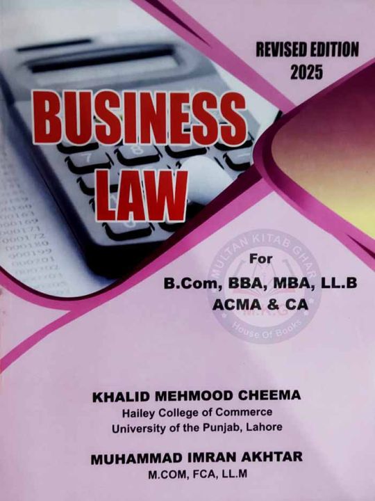 Business Law for B.Com,BBA,MBA,LL.B, ACMA and CA By Khalid Mahmood Cheema Edition 2025