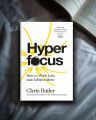 Hyperfocus: How to Work Less to Achieve More by Chris Bailey. 