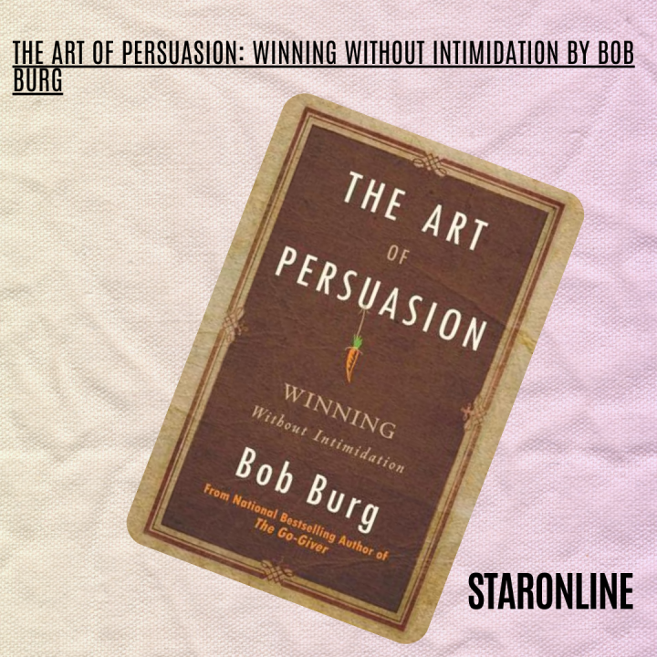The Art of Persuasion: Winning Without Intimidation By Bob Burg / The Persuader's Way: Achieving ...