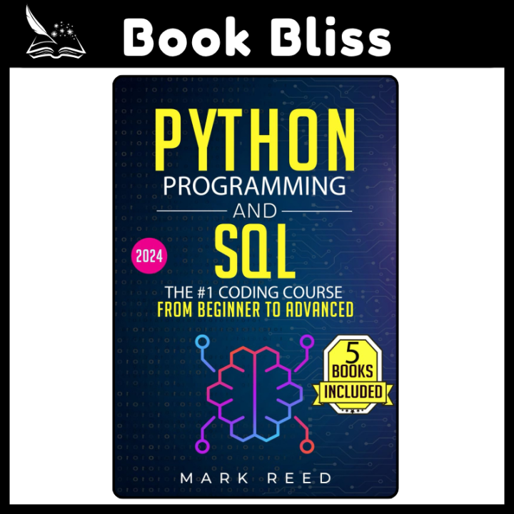 Python Programming and SQL: 5 books in 1 - The #1 Coding Course from Beginner to Advanced. Learn it Well & Fast (2024) by Mark Reed