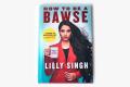 How to Be a Bawse: A Guide to Conquering Life Book by Lilly Singh. 