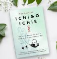 The Book of Ichigo Ichie: The Art of Making the Most of Every Moment, the Japanese Way by Hector Garcia Puigcerver. 