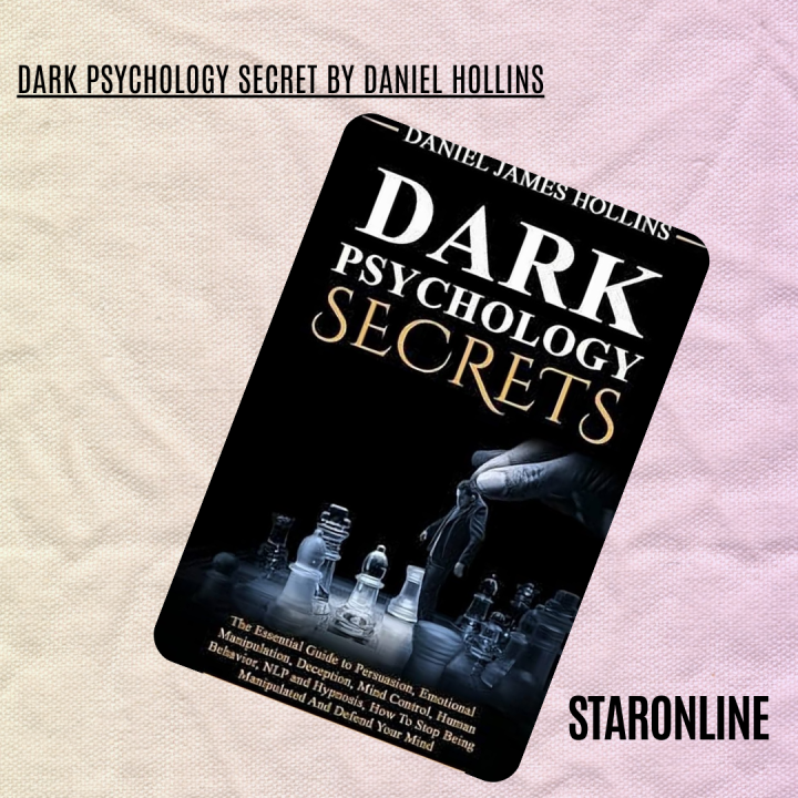 Dark Psychology Secret: Guide to Persuasion, , Deception, Mind Control, Human Behavior, NLP and Hypnosis, How to Stop Being Manipulated and Also Develope Your Mind Book by Daniel Hollins