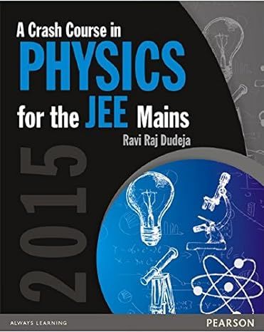 A Crash Course in Physics for the JEE Mains by Ravi Raj Dudeja (Author)A Crash Course in Physics for the JEE Mains by Ravi Raj Dudeja (Author)