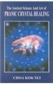 THE ANCIENT SCIENCE AND ART OF PRANIC CRYSTAL HEALING (PB). 