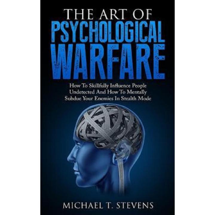 The Art Of Psychological Warfare by Michael T. Stevens