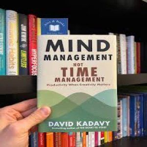 Mind Management Not Time Management: Productivity When Creativity Matters by David Kadavy