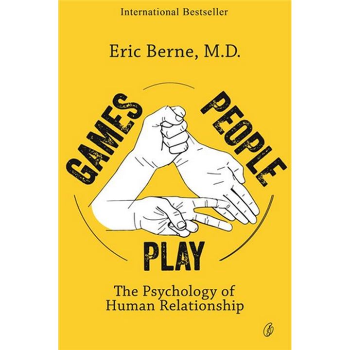 Games People Play: the Psychology Of  Human Relationships By eric berne