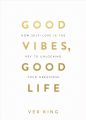 Good Vibes, Good Life by Vex King (Author). 