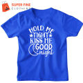 Hold me tight, Kiss me , Goodnight , Fine Jersey Printed Tshirt for kids ,Boys and Girls. 