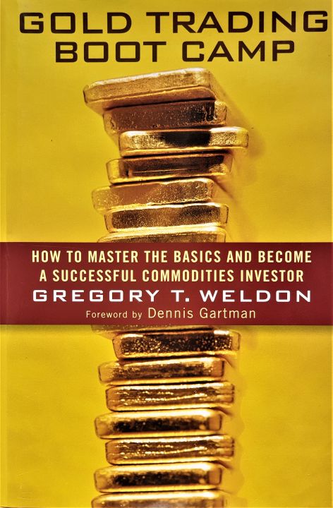Gold Trading Boot Camp: How to Master the Basics and Become a Successful Commodities Investor Gregory T. Weldon