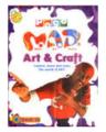Mad Art And Craft: Explore, Learn And Enjoy The World Of Art! Book 6 (Pb). 