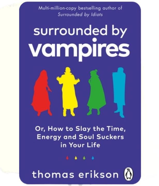 Surrounded by Vampires: Or, How to Slay the Time, Energy and Soul Suckers in Your Life Book by Thomas Erikson