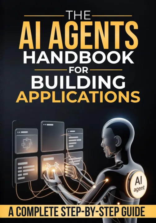 The Ai Agents Handbook for Building Applications: How to Design, Build ...
