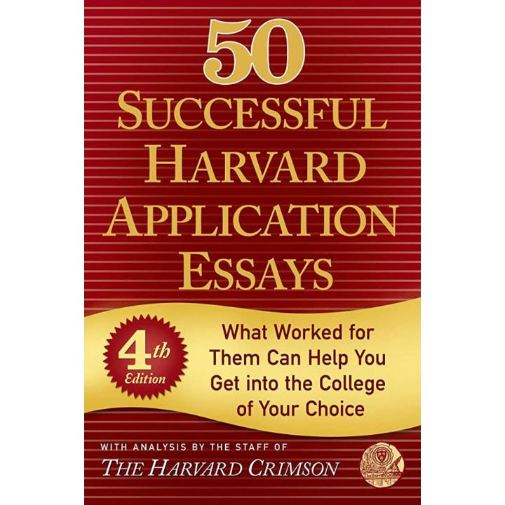 50 Successful Harvard Application Essays, 4th Edition: What Worked for Them Can Help You Get into the College of Your Choice by Staff of the Harvard Crimson