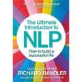 The Ultimate Introduction To Nlp: How To Build a Successful Life By richard bandler. 