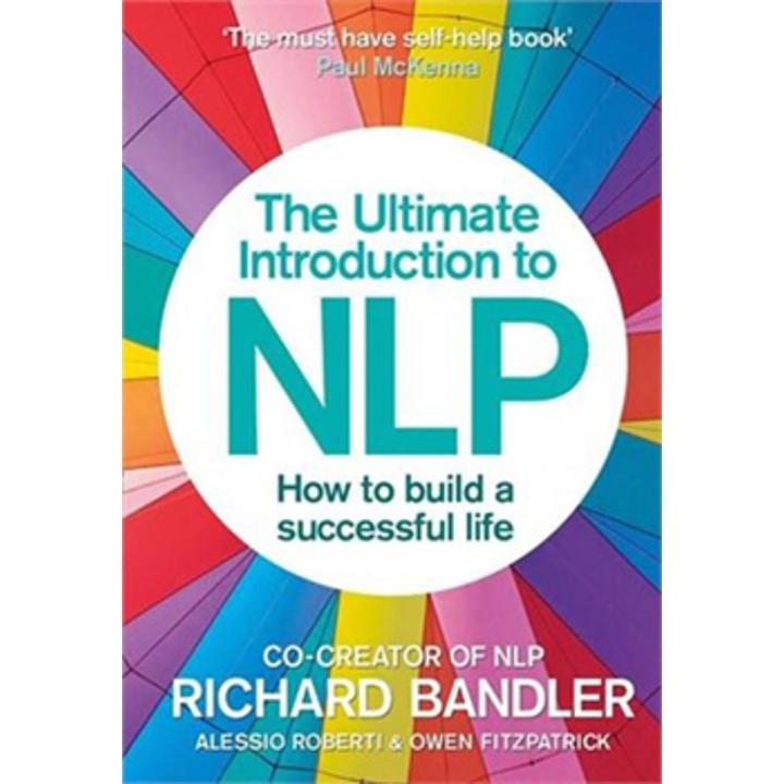 The Ultimate Introduction To Nlp: How To Build a Successful Life By richard bandler