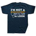 I'm Not A Gynecologist But I'll Take A Look Adult Humor T Shirts Streetwear Short Sleeve Birthday Gifts T-shirt Mens Clothing. 