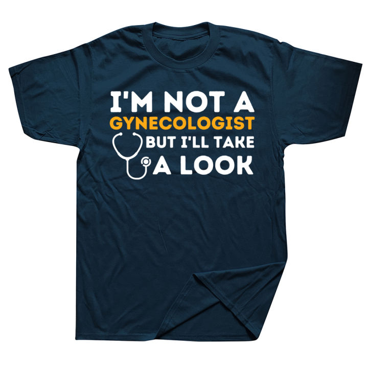 I'm Not A Gynecologist But I'll Take A Look Adult Humor T Shirts Streetwear Short Sleeve Birthday Gifts T-shirt Mens Clothing
