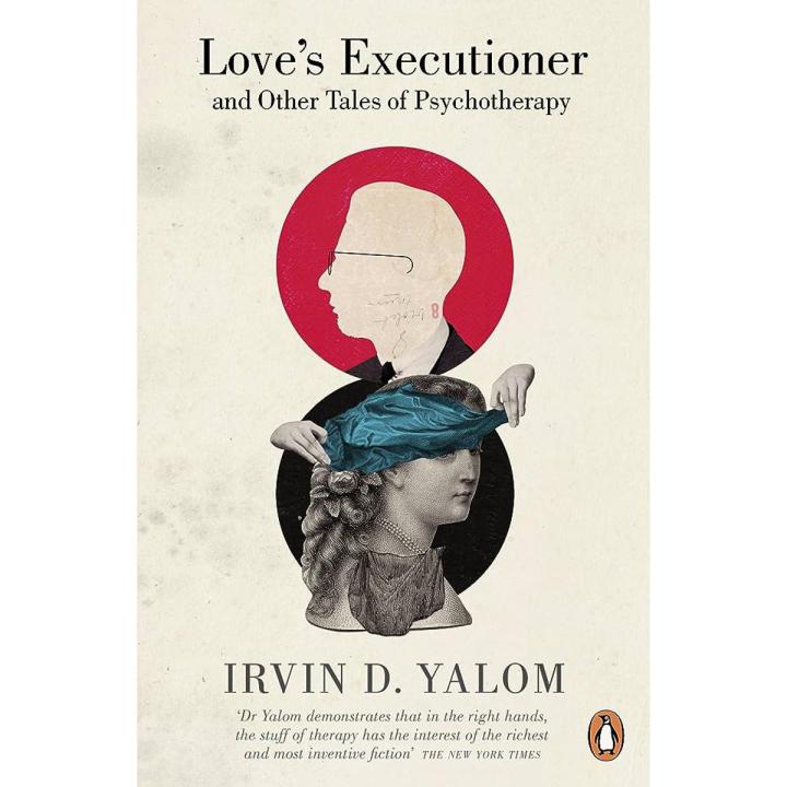 Love's Executioner and Other Tales of Psychotherapy by Irvin D. Yalom