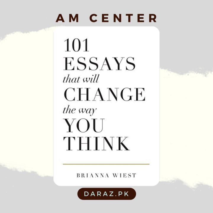 101 Essays That Will Change the Way You Think by Brianna Wiest