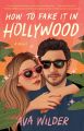 How to Fake It in Hollywood by Ava Wilder (Author). 