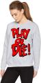 PLAY OR DIE Grey Fleece Winter High Quality Sweatshirt For Women. 