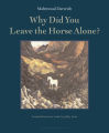 Why Did You Leave the Horse Alone by Mahmoud Darwish. 