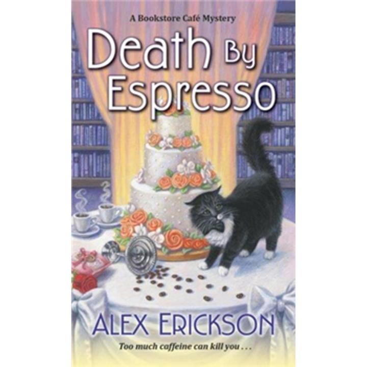 Death By Espresso: a Bookstore Cafe Mystery By alex erickson