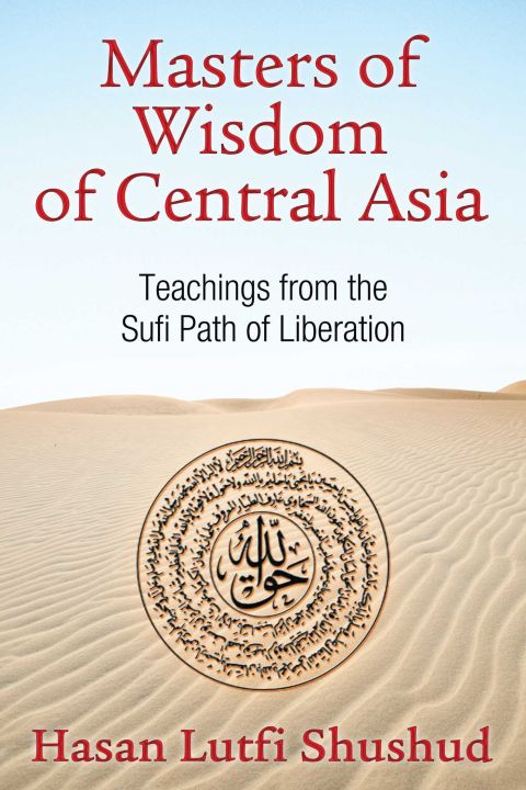 Liberty Books | Masters Of Wisdom Of Central Asia - Teachings From The Sufi Path Of Liberation by Hasan Lutfi Shushud (100% Original)