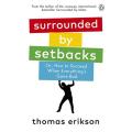 Surrounded By Setbacks: Or, How To Succeed When Everything's Gone Bad By thomas erikson. 