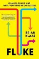 Fluke: Chance, Chaos, and Why Everything We Do Matters by Brian Klaas. 