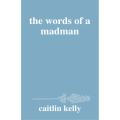 Caitlin kelly - The Words i Wish i Said - The Words of Madman - The Perks of Solitude. 