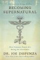 Becoming Supernatural: How Common People Are Doing the Uncommon by Dr. Joe Dispenza. 