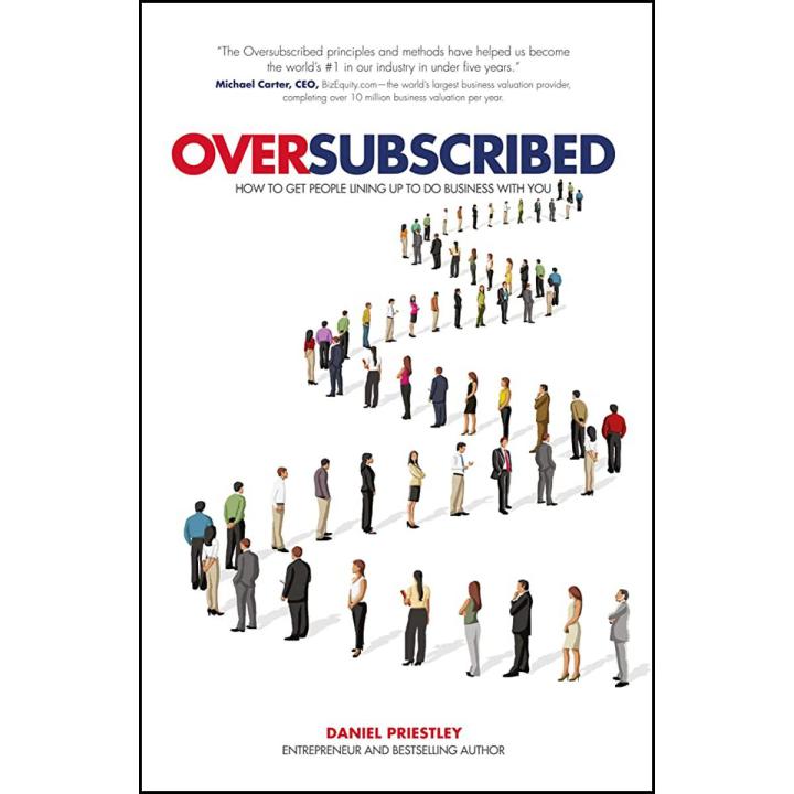 Oversubscribed: How to Get People Lining Up to Do Business with You by Daniel Priestley book (Urdu Bazar)