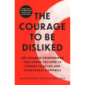 The Courage to Be Disliked: How to Free Yourself, Change your Life and Achieve Real Happiness by Ichiro Kishimi, Fumitake Koga. 