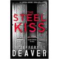 The Steel Kiss: a Lincoln Rhyme Thriller (Book 12) By jeffery deaver. 