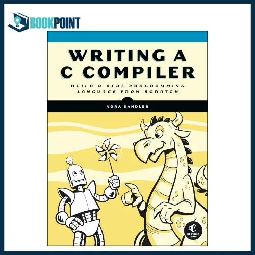 Writing a C Compiler: Build a Real Programming Language from Scratch by ...