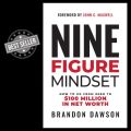 Nine-Figure Mindset: How to Go from Zero to Over $100 Million in Net Worth By Brandon Dawson  Best Book    (online ). 