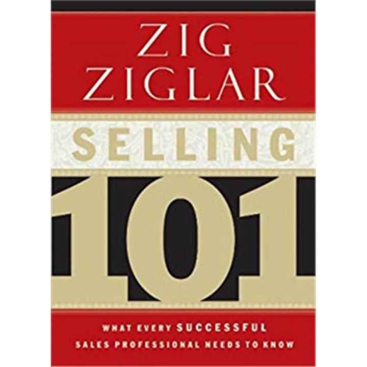Selling 101: What Every Successful Sales Professional Needs To Know By zig ziglar