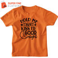 Hold me tight, Kiss me , Goodnight , Fine Jersey Printed Tshirt for kids ,Boys and Girls. 