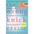 The Wrong Knickers: a Decade Of Chaos By bryony gordon. 