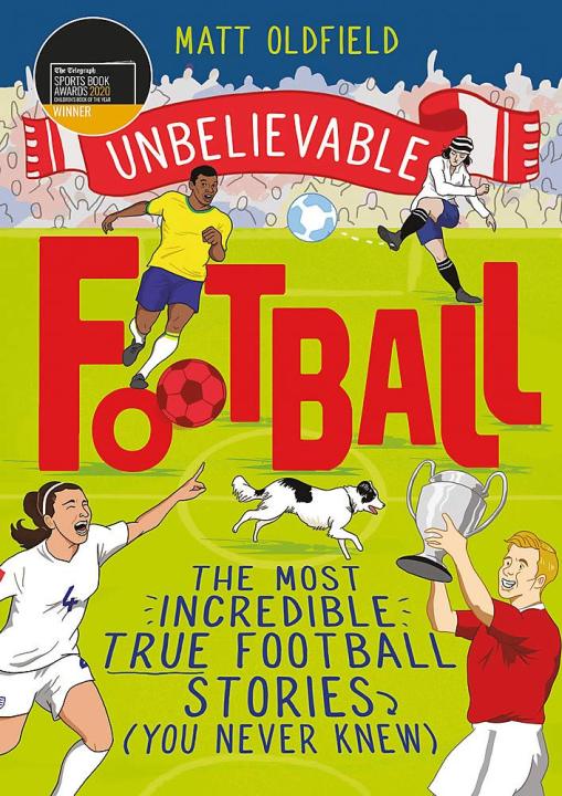 Liberty Books | Unbelievable Football: Winner Of The 2020 Children's Sports Book Of The Year by Matt Oldfield (100% Original)