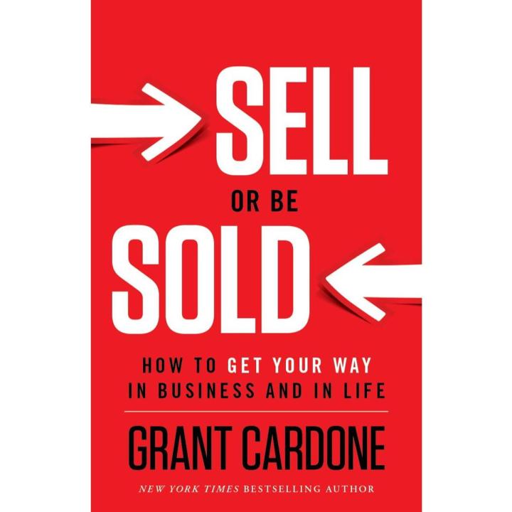Sell or Be Sold: How to Get Your Way in Business and in Life by Grant Cardone
